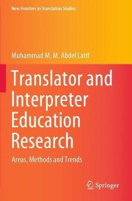 Translator and Interpreter Education Research: Areas, Methods and Trends - Muhammad M. M. Abdel Latif - cover