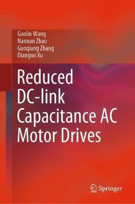 Reduced DC-link Capacitance AC Motor Drives - Gaolin Wang,Nannan Zhao,Guoqiang Zhang - cover