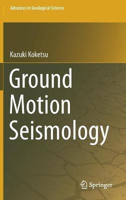 Ground Motion Seismology - Kazuki Koketsu - cover