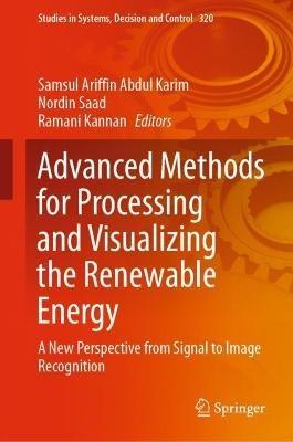 Advanced Methods for Processing and Visualizing the Renewable Energy: A New Perspective from Signal to Image Recognition - cover