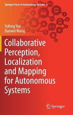 Collaborative Perception, Localization and Mapping for Autonomous Systems - Yufeng Yue,Danwei Wang - cover