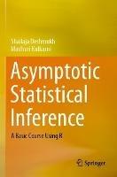 Asymptotic Statistical Inference: A Basic Course Using R - Shailaja Deshmukh,Madhuri Kulkarni - cover