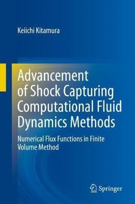 Advancement of Shock Capturing Computational Fluid Dynamics Methods: Numerical Flux Functions in Finite Volume Method - Keiichi Kitamura - cover