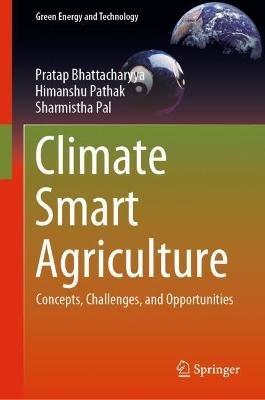 Climate Smart Agriculture: Concepts, Challenges, and Opportunities - Pratap Bhattacharyya,Himanshu Pathak,Sharmistha Pal - cover