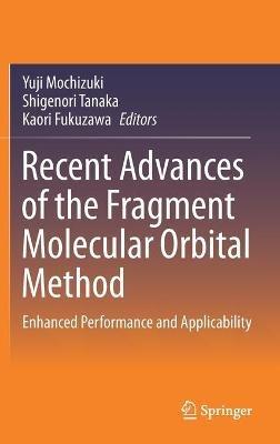 Recent Advances of the Fragment Molecular Orbital Method: Enhanced Performance and Applicability - cover