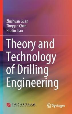 Theory and Technology of Drilling Engineering - Zhichuan Guan,Tinggen Chen,Hualin Liao - cover
