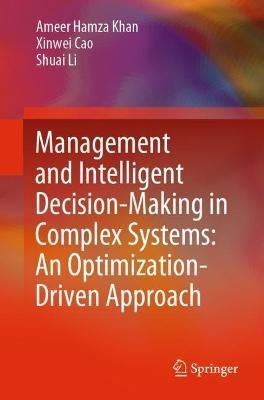 Management and Intelligent Decision-Making in Complex Systems: An Optimization-Driven Approach - Ameer Hamza Khan,Xinwei Cao,Shuai Li - cover