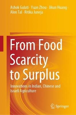 From Food Scarcity to Surplus: Innovations in Indian, Chinese and Israeli Agriculture - Ashok Gulati,Yuan Zhou,Jikun Huang - cover