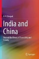 India and China: Beyond the Binary of Friendship and Enmity - B. R. Deepak - cover