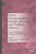 Social Transformations in India, Myanmar, and Thailand: Volume I: Social, Political and Ecological Perspectives