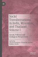 Social Transformations in India, Myanmar, and Thailand: Volume I: Social, Political and Ecological Perspectives
