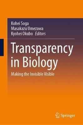 Transparency in Biology: Making the Invisible Visible - cover