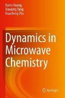 Dynamics in Microwave Chemistry - Kama Huang,Xiaoqing Yang,Huacheng Zhu - cover