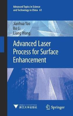 Advanced Laser Process for Surface Enhancement - Jianhua Yao,Bo Li,Liang Wang - cover