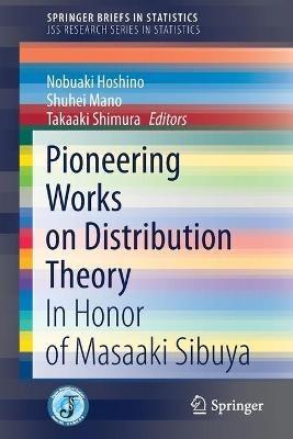 Pioneering Works on Distribution Theory: In Honor of Masaaki Sibuya - cover
