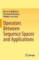 Operators Between Sequence Spaces and Applications - Bruno de Malafosse,Eberhard Malkowsky,Vladimir Rakocevic - cover