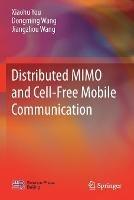 Distributed MIMO and Cell-Free Mobile Communication - Xiaohu You,Dongming Wang,Jiangzhou Wang - cover