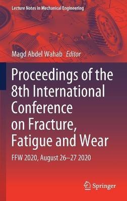 Proceedings of the 8th International Conference on Fracture, Fatigue and Wear: FFW 2020, August 26–27 2020 - cover