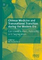 Chinese Medicine and Transnational Transition during the Modern Era: Commodification, Hybridity, and Segregation - cover