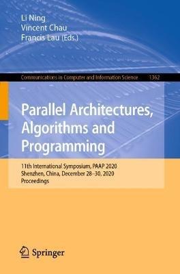 Parallel Architectures, Algorithms and Programming: 11th International Symposium, PAAP 2020, Shenzhen, China, December 28–30, 2020, Proceedings - cover
