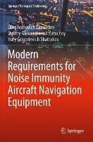 Modern Requirements for Noise Immunity Aircraft Navigation Equipment - Oleg Ivanovich Zavalishin,Dmitry Alexandrovich Zatuchny,Yury Grigorievich Shatrakov - cover