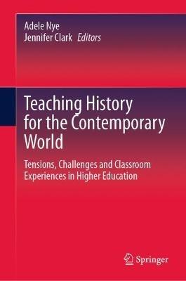 Teaching History for the Contemporary World: Tensions, Challenges and Classroom Experiences in Higher Education - cover