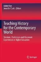 Teaching History for the Contemporary World: Tensions, Challenges and Classroom Experiences in Higher Education - cover