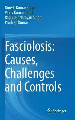 Fasciolosis: Causes, Challenges and Controls - Dinesh Kumar Singh,Vinay Kumar Singh,Raghubir Narayan Singh - cover