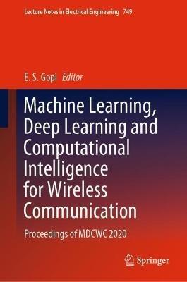 Machine Learning, Deep Learning and Computational Intelligence for Wireless Communication: Proceedings of MDCWC 2020 - cover