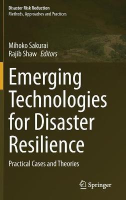Emerging Technologies for Disaster Resilience: Practical Cases and Theories - cover