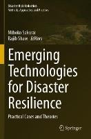 Emerging Technologies for Disaster Resilience: Practical Cases and Theories - cover