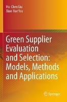 Green Supplier Evaluation and Selection: Models, Methods and Applications - Hu-Chen Liu,Xiao-Yue You - cover