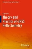 Theory and Practice of GNSS Reflectometry - Kegen Yu - cover