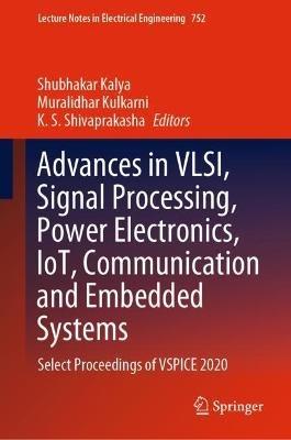 Advances in VLSI, Signal Processing, Power Electronics, IoT, Communication and Embedded Systems: Select Proceedings of VSPICE 2020 - cover