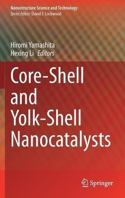 Core-Shell and Yolk-Shell Nanocatalysts - cover
