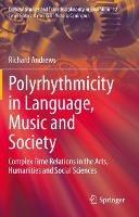 Polyrhythmicity in Language, Music and Society: Complex Time Relations in the Arts, Humanities and Social Sciences - Richard Andrews - cover