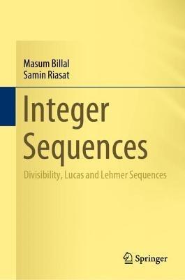 Integer Sequences: Divisibility, Lucas and Lehmer Sequences - Masum Billal,Samin Riasat - cover