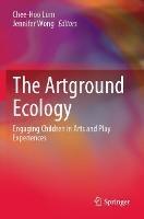 The Artground Ecology: Engaging Children in Arts and Play Experiences - cover