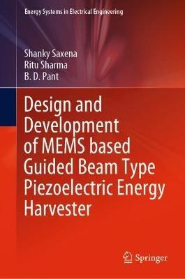 Design and Development of MEMS based Guided Beam Type Piezoelectric Energy Harvester - Shanky Saxena,Ritu Sharma,B. D. Pant - cover