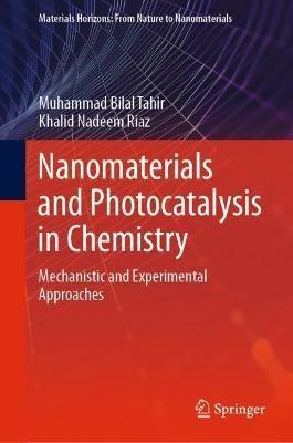 Nanomaterials and Photocatalysis in Chemistry: Mechanistic and Experimental Approaches - Muhammad Bilal Tahir,Khalid Nadeem Riaz - cover