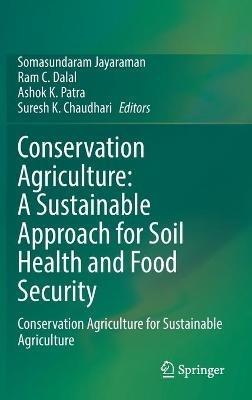 Conservation Agriculture: A Sustainable Approach for Soil Health and Food Security: Conservation Agriculture for Sustainable Agriculture - cover