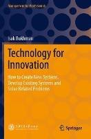 Technology for Innovation: How to Create New Systems, Develop Existing Systems and Solve Related Problems - Isak Bukhman - cover