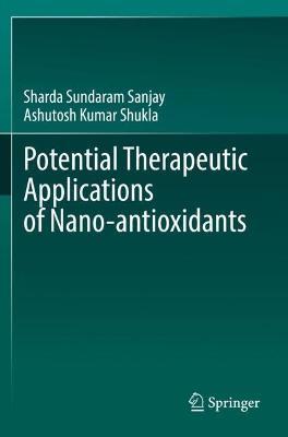 Potential Therapeutic Applications of Nano-antioxidants - Sharda Sundaram Sanjay,Ashutosh Kumar Shukla - cover