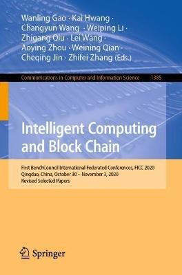 Intelligent Computing and Block Chain: First BenchCouncil International Federated Conferences, FICC 2020, Qingdao, China, October 30 – November 3, 2020, Revised Selected Papers - cover