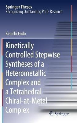Kinetically Controlled Stepwise Syntheses of a Heterometallic Complex and a Tetrahedral Chiral-at-Metal Complex - Kenichi Endo - cover