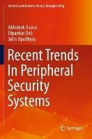 Recent Trends In Peripheral Security Systems - Abhishek Rawat,Dipankar Deb,Jatin Upadhyay - cover