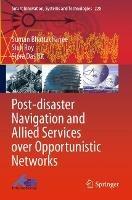 Post-disaster Navigation and Allied Services over Opportunistic Networks - Suman Bhattacharjee,Siuli Roy,Sipra Das Bit - cover