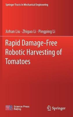 Rapid Damage-Free Robotic Harvesting of Tomatoes - Jizhan Liu,Zhiguo Li,Pingping Li - cover