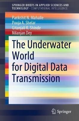 The Underwater World for Digital Data Transmission - Parikshit N. Mahalle,Pooja A. Shelar,Gitanjali R. Shinde - cover