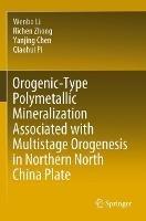 Orogenic-Type Polymetallic Mineralization Associated with Multistage Orogenesis in Northern North China Plate - Wenbo Li,Richen Zhong,Yanjing Chen - cover